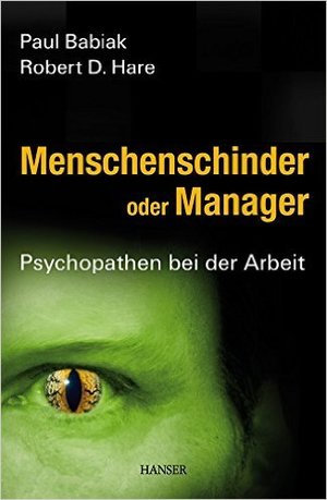Das 1x1 der Ponerologie: Menschenschinder oder Manager - Psychopathen bei der Arbeit