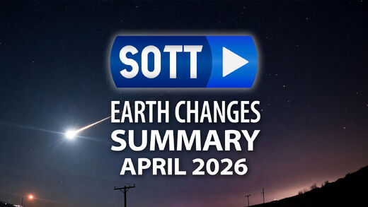 SOTT Zusammenfassung Erdveränderungen - April 2026: Extremes Wetter, planetarische Umwälzungen, Feuerbälle